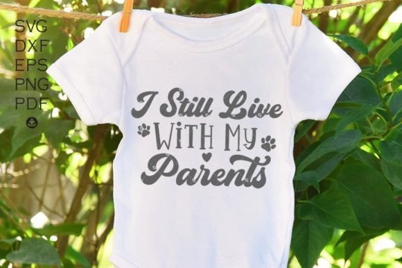 I Still Live with My Parents Svg,Newborn – A Designer’s Honest Take